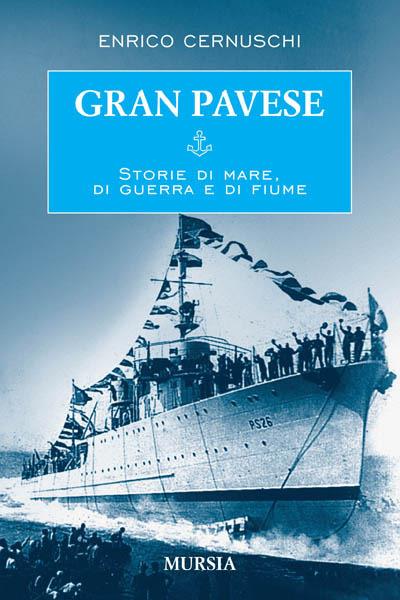 Gran Pavese. Storie di mare, di guerra e di fiume - Enrico Cernuschi - copertina
