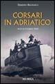 Corsari in Adriatico. 8-13 settembre 1943 - Erminio Bagnasco - copertina