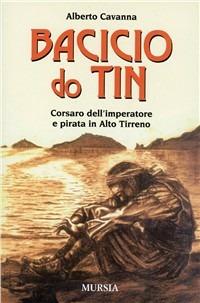 Bacicio do Tin. Corsaro dell'imperatore e pirata in Alto Tirreno - Alberto Cavanna - copertina
