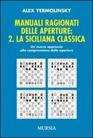 Manuali ragionati delle aperture. Vol. 2: La siciliana classica
