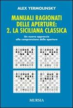 Manuali ragionati delle aperture. Vol. 2: La siciliana classica.