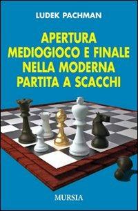 Apertura, mediogioco e finale nella moderna partita a scacchi - Ludek Pachman - copertina