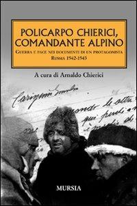 Policarpo Chierici, comandante alpino. Guerra e pace nei documenti di un protagonista. Russia 1942-1943 - copertina