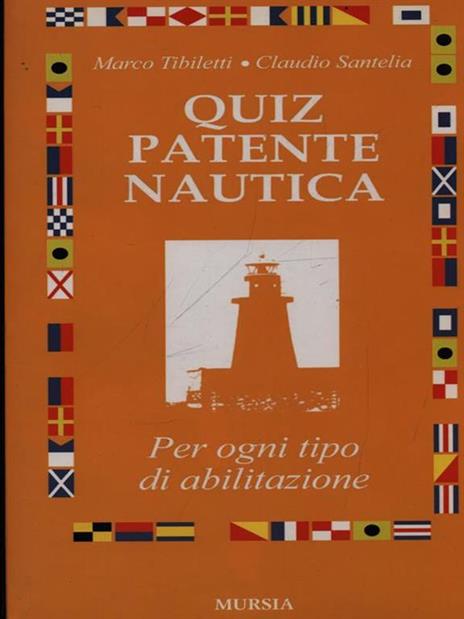 Quiz patente nautica. Per ogni tipo di abilitazione - Marco Tibiletti,Claudio Santelia - copertina