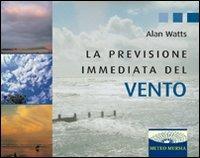 La previsione immediata del vento. Ediz. illustrata - Alan W. Watts - copertina