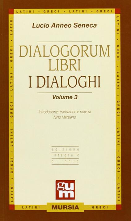 Dialogorum libri-I dialoghi. Vol. 3 - Lucio Anneo Seneca - copertina