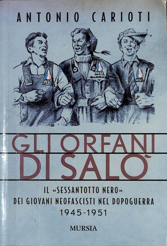 Gli orfani di Salò. Il Sessantotto nero dei giovani neofascisti nel dopoguerra 1945-1951