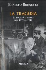 La tragedia. La società italiana dal 1939 al 1949