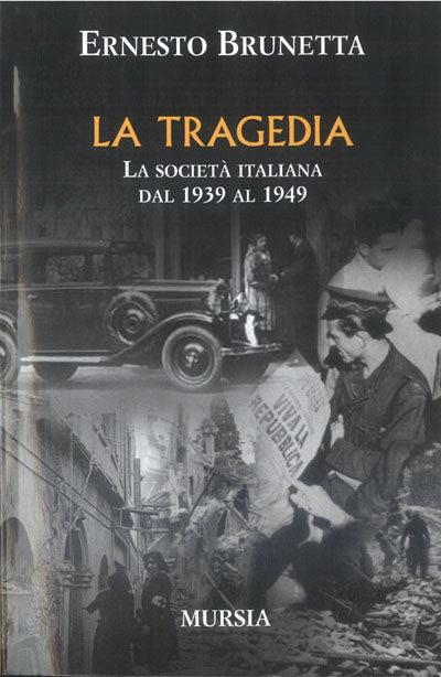 La tragedia. La società italiana dal 1939 al 1949 - Ernesto Brunetta - copertina