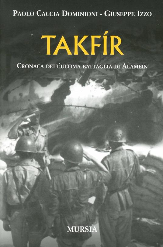 Takfir. Cronaca dell'ultima battaglia di Alamein - Paolo Caccia Dominioni,Giuseppe Izzo - copertina