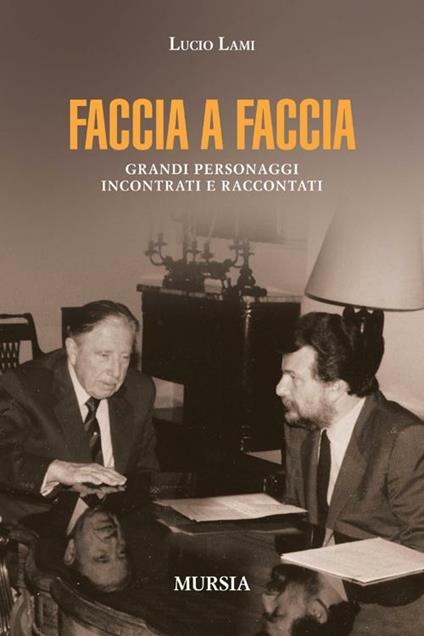 Faccia a faccia. Grandi personaggi incontrati e raccontati - Lucio Lami - copertina