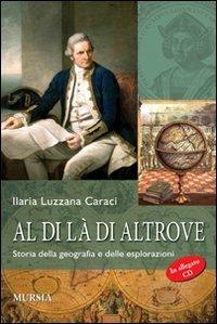 Al di là di altrove. Storia della geografia e delle esplorazioni. Con materiale digitale scaricabile online - Ilaria Luzzana Caraci - copertina