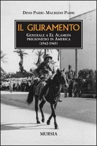 Il giuramento. Generale a El Alamein, prigioniero in America (1942-1945) - Dino Parri,Maurizio Parri - copertina