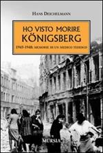 Ho visto morire Königsberg. 1945-1948: memorie di un medico tedesco