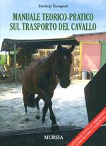 Manuale teorico-pratico sul trasporto del cavallo. Ediz. illustrata