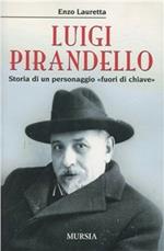 Luigi Pirandello. Storia di un personaggio «fuori di chiave»