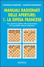 Manuali ragionati delle aperture. Vol. 1: La difesa francese