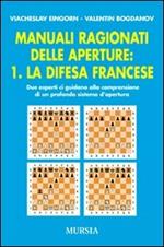 Manuali ragionati delle aperture. Vol. 1: La difesa francese