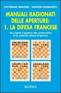 Manuali ragionati delle aperture. Vol. 1: La difesa francese - Viacheslav Eingorn,Valentin Bogdanov - copertina