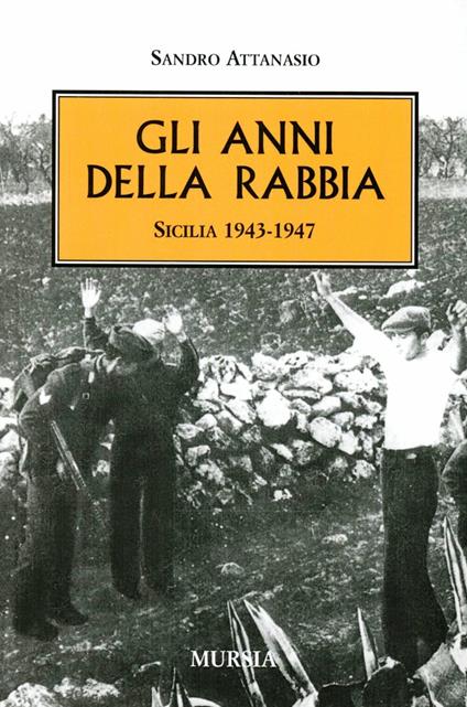Gli anni della rabbia. Sicilia 1943-1947 - Sandro Attanasio - copertina