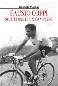 Fausto Coppi. Solitudine di un campione - Gabriele Moroni - copertina
