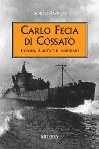 Carlo Fecia di Cossato. L'uomo, il mito e il marinaio - Achille Rastelli - copertina