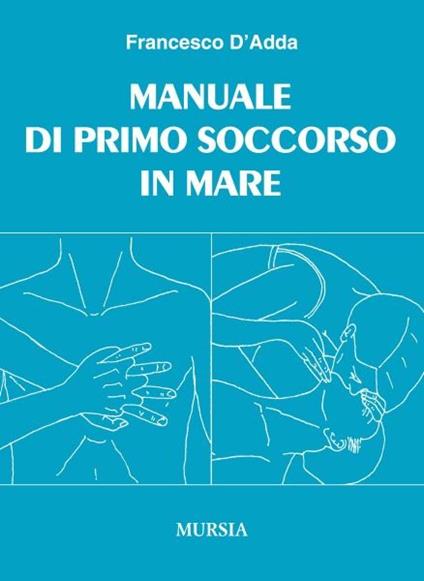 Manuale di primo soccorso in mare - Francesco D'Adda - copertina