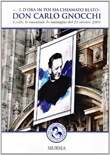 Don Carlo Gnocchi. «...E d'ora in poi sia chiamato beato». I volti, le emozioni, le immagini del 25 ottobre 2009. Ediz. illustrata - copertina