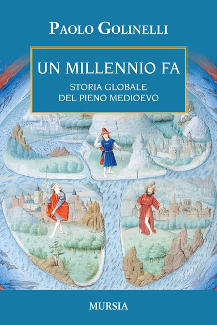 Un millenio fa. Storia globale del pieno Medioevo - Paolo Golinelli - copertina