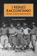 I reduci raccontano. Storie di alpini bergamaschi
