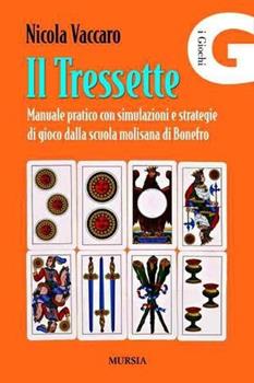 Libro Il tressette. Manuale pratico con simulazioni e strategie di gioco dalla scuola molisana di Bonefro Nicola Vaccaro