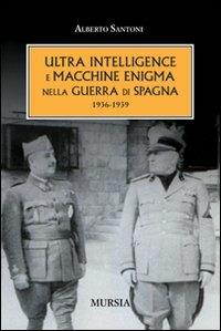 L'ultra intelligence e macchine enigma nella guerra di Spagna 1936-1939 - Alberto Santoni - copertina