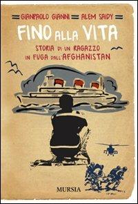 Fino alla vita. Storia di un ragazzo in fuga dall'Afghanistan - Gianpaolo Gianni,Alem Saidy - copertina