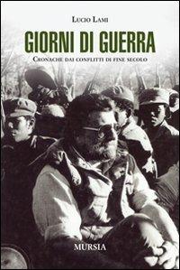 Giorni di guerra. Cronache dai conflitti di fine secolo - Lucio Lami - copertina