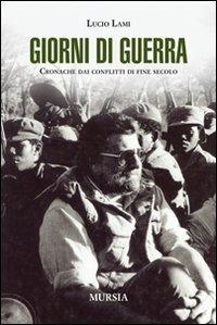 Giorni di guerra. Cronache dai conflitti di fine secolo - Lucio Lami - copertina