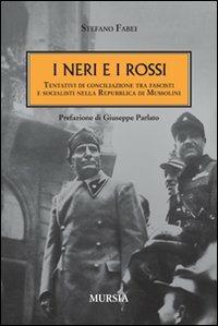 I neri e i rossi. Tentativi di conciliazione tra fascisti e socialisti nella Repubblica di Mussolini - Stefano Fabei - copertina