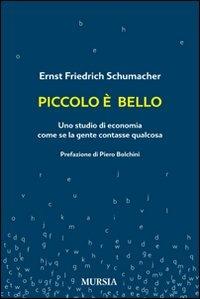 Piccolo è bello. Uno studio di economia come se la gente contasse qualcosa - Ernst F. Schumacher - copertina