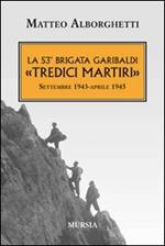 La 53° brigata Garibaldi «Tredici martiri». Settembre 1943-aprile 1945