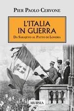 L'Italia entra in guerra. Da Sarajevo al Patto di Londra