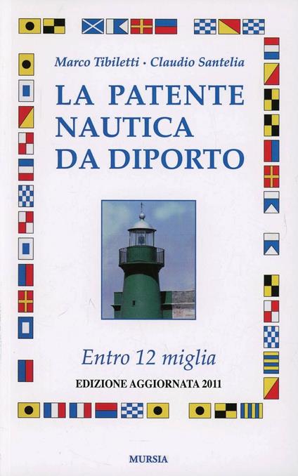 La patente nautica da diporto. Entro 12 miglia - Marco Tibiletti,Claudio Santelia - copertina