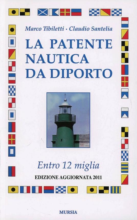 La patente nautica da diporto. Entro 12 miglia - Marco Tibiletti,Claudio Santelia - copertina