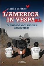 L' America in vespa. Da Chicago a Los Angeles sulla Route 66