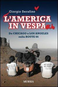 L' America in vespa. Da Chicago a Los Angeles sulla Route 66 - Giorgio Serafino - copertina