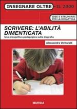 Scrivere: l'abilità dimenticata. Una prospettiva pedagogica sulla disgrafia