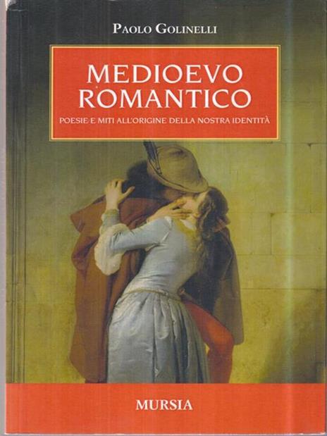Medioevo romantico. Poesie e miti all'origine della nostra identità - Paolo Golinelli - copertina
