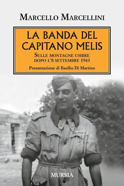 La banda del capitano Melis. Sulle montagne umbre dopo l'8 settembre 1943 - Marcello Marcellini - copertina