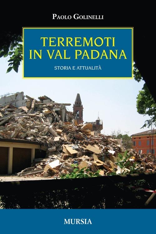 Terremoti in Val Padana. Storia e attualità - Paolo Golinelli - copertina