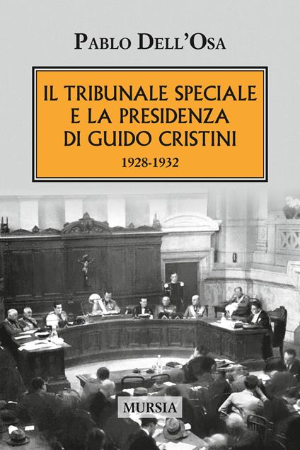 Il tribunale speciale e la presidenza di Guido Cristini 1928-1932 - Pablo Dell'Osa - copertina