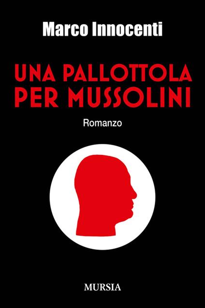 Una pallottola per Mussolini - Marco Innocenti - copertina