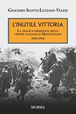 L' inutile vittoria. La tragica esperienza delle truppe italiane in Montenegro 1941-1942